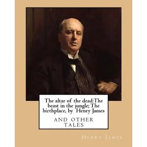 The altar of the dead: The beast in the jungle; The birthplace, by Henry James: and other tales - Paperback