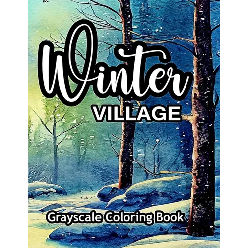 Winter Village Grayscale Coloring Book: An adult coloring book with lovely pictures to color. - Paperback