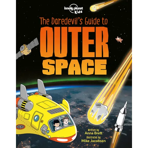 Lonely Planet Kids the Daredevil's Guide to Outer Space: Explore Our Amazing Solar System Fly Through Saturn's Rings & Escape Black Holes Incredible F - Paperback