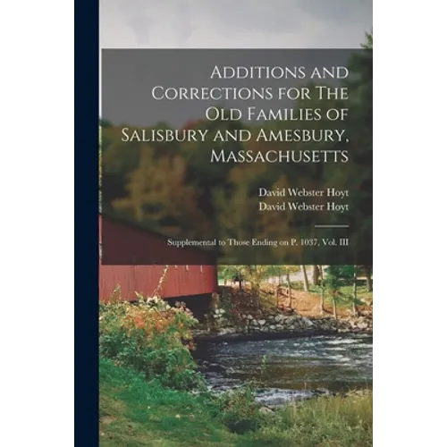 Additions and Corrections for The Old Families of Salisbury and Amesbury, Massachusetts: Supplemental to Those Ending on P. 1037, Vol. III - Paperback