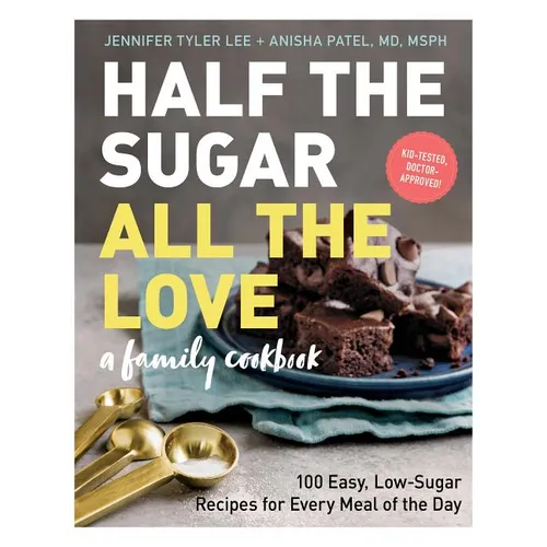 Half the Sugar, All the Love: 100 Easy, Low-Sugar Recipes for Every Meal of the Day - Paperback