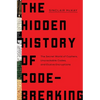 The Hidden History of Code-Breaking: The Secret World of Cyphers, Uncrackable Codes, and Elusive Encryptions - Hardcover