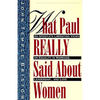 What Paul Really Said about Women: The Apostle's Liberating Views on Equality in Marriage, Leadership, and Love - Paperback