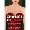 Change of Heart: My Journey of Transplantation, Revelation & Transformation - Hardcover