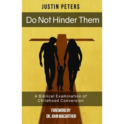 Do Not Hinder Them: A Biblical Examination of Childhood Conversion - Paperback