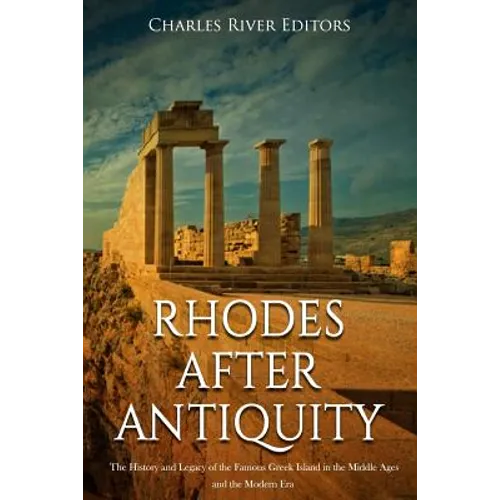 Rhodes after Antiquity: The History and Legacy of the Famous Greek Island in the Middle Ages and the Modern Era - Paperback