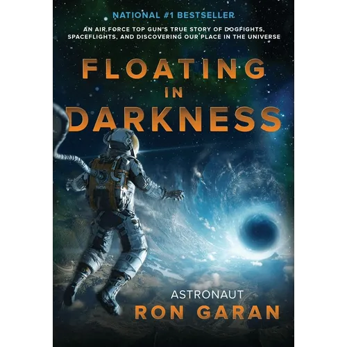 Floating in Darkness: An Air Force Top Gun's True Story of Dogfights, Spaceflights, and Discovering Our Place in the Universe - Hardcover