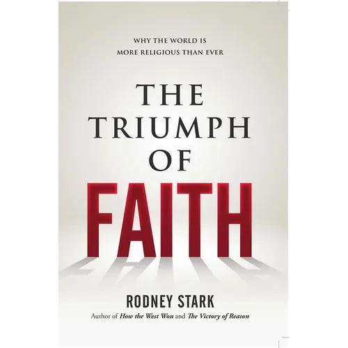 The Triumph of Faith: Why the World Is More Religious Than Ever - Hardcover