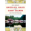 Grizzlies, Gales and Giant Salmon: Life at a Rivers Inlet Fishing Lodge - Paperback