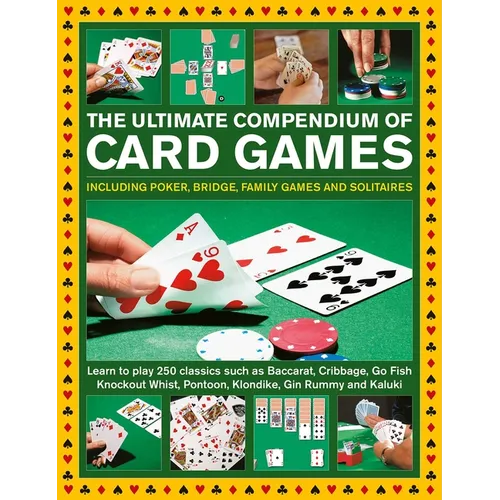 Ultimate Compendium of Card Games: Over 200 Games, Including Poker, Bridge, Family Games and Solitaires;learn to Play Classics Such as Baccarat, Cribb - Hardcover