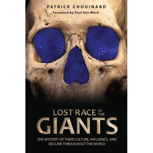 Lost Race of the Giants: The Mystery of Their Culture, Influence, and Decline Throughout the World - Paperback