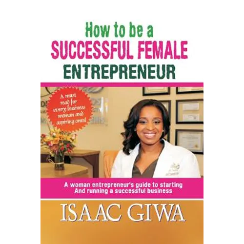 How To Be A Successful Female Enterpreneur: A Woman Entrepreneur's Guide To Starting And Running A Successful Business - Paperback