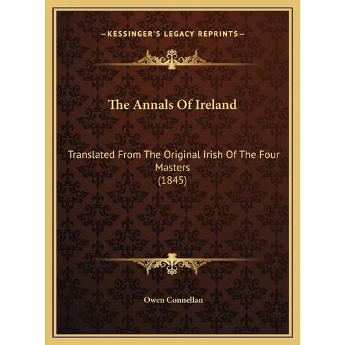 The Annals Of Ireland: Translated From The Original Irish Of The Four Masters (1845) - Hardcover