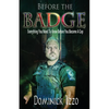 Before the Badge: Everything You Need to Know Before You Become A Cop - Paperback