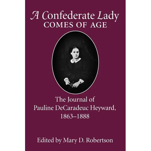 Confederate Lady Comes of Age: The Journal of Pauline Decaradeuc Heyward, 1863-1888 - Paperback