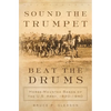 Sound the Trumpet, Beat the Drums: Horse-Mounted Bands of the U.S. Army, 1820-1940 - Hardcover