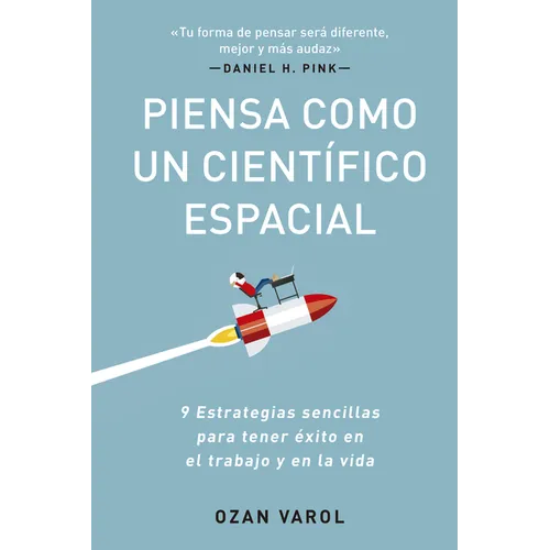 Piensa Como Un Científico Espacial (Think Like a Rockect Scientist Spanish Edition): 9 Estrategias Sencillas Para Tener Éxito En El Trabajo Y En La Vi - Paperback