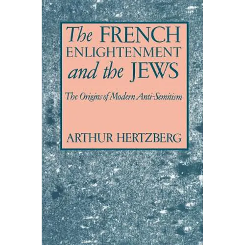 The French Enlightenment and the Jews: The Origins of Modern Anti-Semitism - Paperback