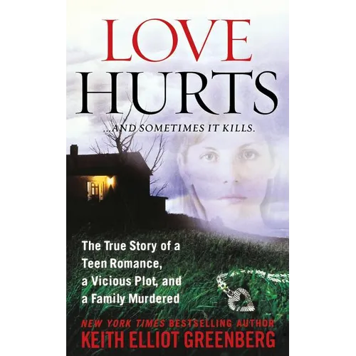 Love Hurts: The True Story of a Teen Romance, a Vicious Plot, and a Family Murdered - Paperback