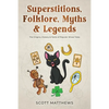 Superstitions, Folklore, Myths & Legends - The Origins, History & Facts of Popular Wives' Tales - Paperback