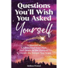Questions You'll Wish You Asked Yourself: A Journal to Understand Your Past, Feel Peace in the Present, & Create the Future You Want - Paperback
