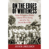 On the Edges of Whiteness: Polish Refugees in British Colonial Africa During and After the Second World War - Paperback