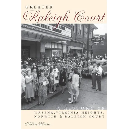 Greater Raleigh Court: A History of Wasena, Virginia Heights, Norwich and Raleigh Court - Hardcover