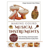 Making Gourd Musical Instruments: Over 60 String, Wind & Percussion Instruments & How to Play Them - Hardcover