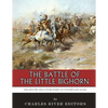 The Battle of the Little Bighorn: The History and Controversy of Custer's Last Stand - Paperback