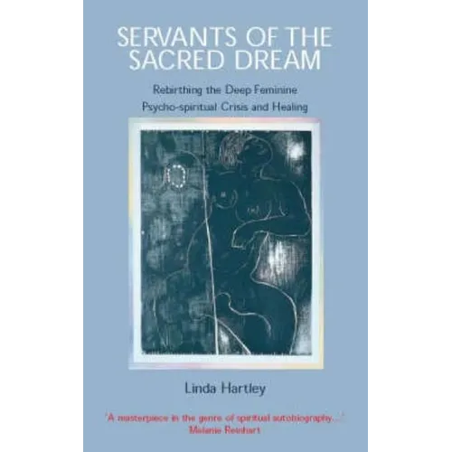Servants of the Sacred Dream: Rebirthing the Deep Feminine: Psycho-spiritual Crisis and Healing - Paperback