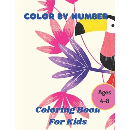 Color By Number Ages 4-8: 50 Animal Themed Color By Number Coloring Pages for Children Ages 4-8 - Paperback