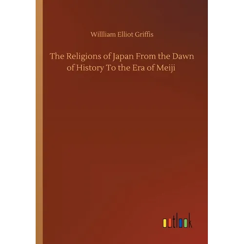 The Religions of Japan From the Dawn of History To the Era of Meiji - Paperback