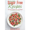 Delicious Sugar Free Recipes that Have Nothing to Do With Sugar!: An Impressive No Sugar Cookbook! - Paperback