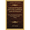 A Journal Of Hospital Life In The Confederate Army Of Tennessee: From The Battle Of Shiloh To The End Of The War (1866) - Hardcover