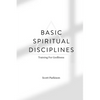 Basic Spiritual Disciplines: Training For Godliness - Paperback