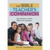 The Bible Teacher's Companion: Learning How to Teach Bible to K-12 Students - Hardcover