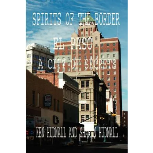 Spirits of the Border: El Paso: A City of Secrets - Paperback