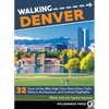 Walking Denver: 32 Tours of the Mile High City's Best Urban Trails, Historic Architecture, and Cultural Highlights - Paperback