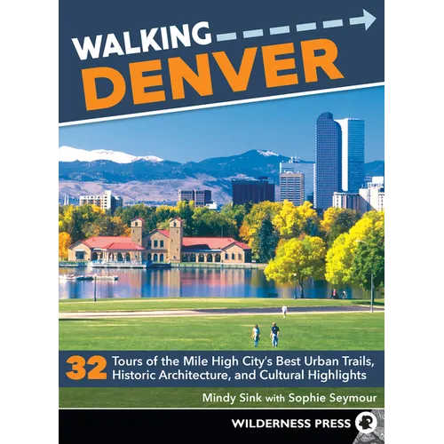 Walking Denver: 32 Tours of the Mile High City's Best Urban Trails, Historic Architecture, and Cultural Highlights - Paperback