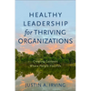 Healthy Leadership for Thriving Organizations: Creating Contexts Where People Flourish - Paperback