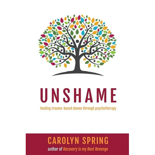 Unshame: Healing trauma-based shame through psychotherapy - Paperback