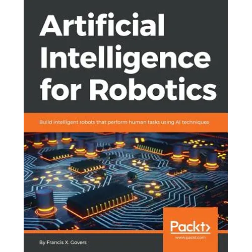 Artificial Intelligence for Robotics: Build intelligent robots that perform human tasks using AI techniques - Paperback
