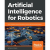 Artificial Intelligence for Robotics: Build intelligent robots that perform human tasks using AI techniques - Paperback