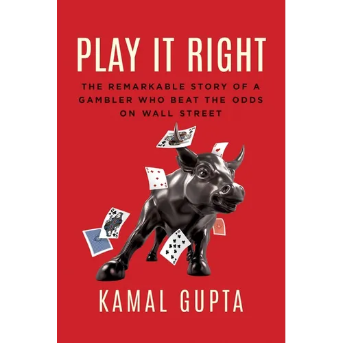 Play It Right: The Remarkable Story of a Gambler Who Beat the Odds on Wall Street - Hardcover