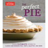 The Perfect Pie: Your Ultimate Guide to Classic and Modern Pies, Tarts, Galettes, and More - Hardcover