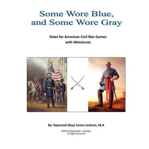 Some Wore Blue, and Some Wore Gray: Rules For American Civil War Games With Miniatures - Paperback