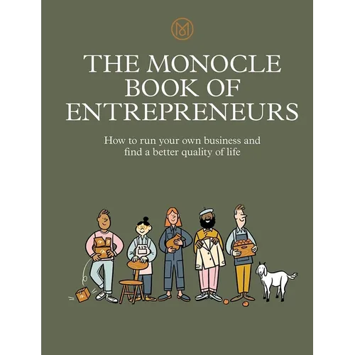 The Monocle Book of Entrepreneurs: How to Run Your Own Business and Find a Better Quality of Life - Hardcover