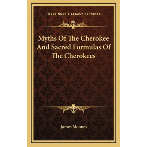 Myths Of The Cherokee And Sacred Formulas Of The Cherokees - Hardcover