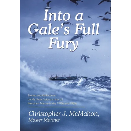 Into a Gale's Full Fury: Stories and Reflections on My Years Sailing in the US Merchant Marine in the 1970s and 1980s - Hardcover