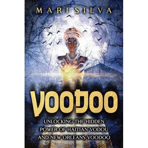 Voodoo: Unlocking the Hidden Power of Haitian Vodou and New Orleans Voodoo - Paperback